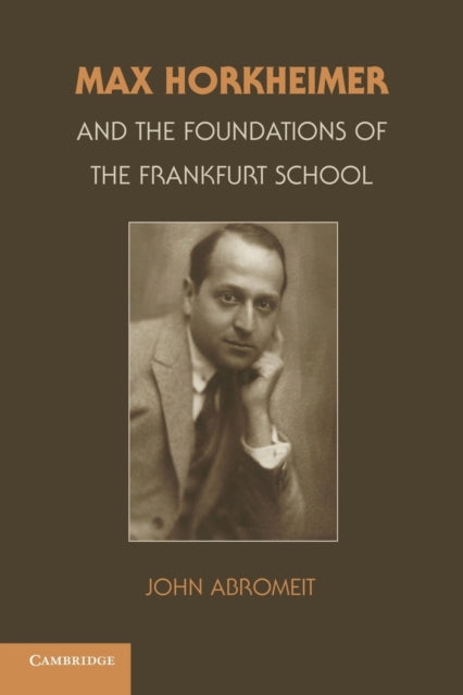 Book cover of: Max Horkheimer and the Foundations of the Frankfurt School. By: John Abromeit