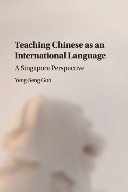 Book cover of: Teaching Chinese as an International Language. By: Yeng-Seng Goh