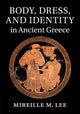 Book cover of: Body, Dress, and Identity in Ancient Greece. By: Mireille Lee