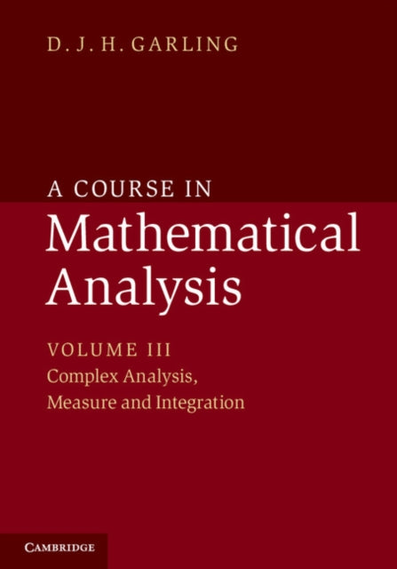 Book cover of: Course in Mathematical Analysis: Volume 3, Complex Analysis, Measure and Integration. By: D. J. H. Garling