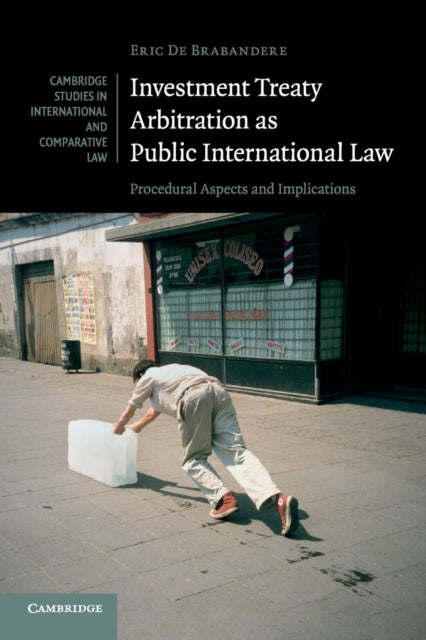 Book cover of: Investment Treaty Arbitration as Public International Law. By: Eric De Brabandere
