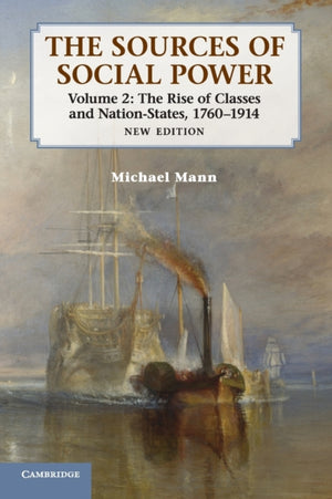 Sources of Social Power: Volume 2, The Rise of Classes and Nation-States, 1760–1914