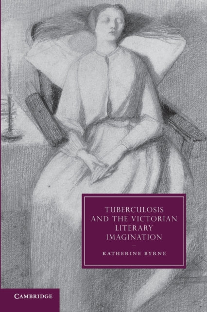Book cover of: Tuberculosis and the Victorian Literary Imagination. By: Katherine Byrne