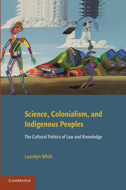 Book cover of: Science, Colonialism, and Indigenous Peoples. By: Laurelyn Whitt