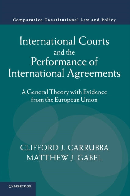 Book cover of: International Courts and the Performance of International Agreements. By: Clifford J. Carrubba