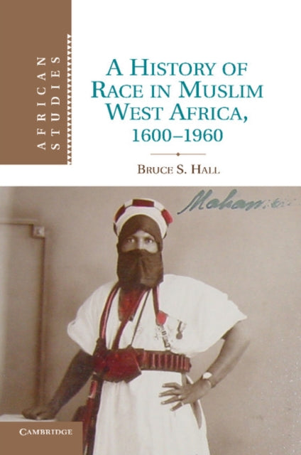 Book cover of: History of Race in Muslim West Africa, 1600–1960. By: Bruce S. Hall