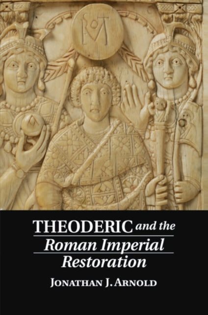 Book cover of: Theoderic and the Roman Imperial Restoration. By: Jonathan J. Arnold