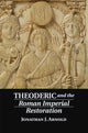 Book cover of: Theoderic and the Roman Imperial Restoration. By: Jonathan J. Arnold