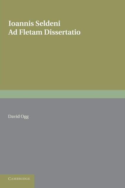 Book cover of: Ioannis Seldeni Ad Fletam Dissertatio. By: David Ogg
