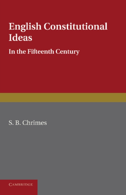 Book cover of: English Constitutional Ideas in the Fifteenth Century. By: S. B. Chrimes