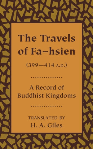 The Travels of Fa-hsien (399–414 A.D.), or Record of the Buddhistic Kingdoms