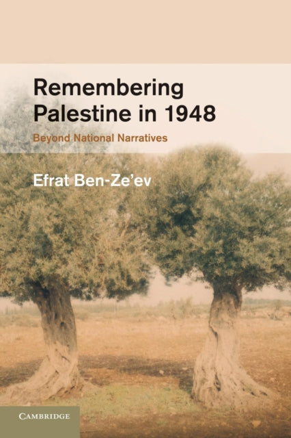 Book cover of: Remembering Palestine in 1948. By: Efrat Ben-Ze'ev