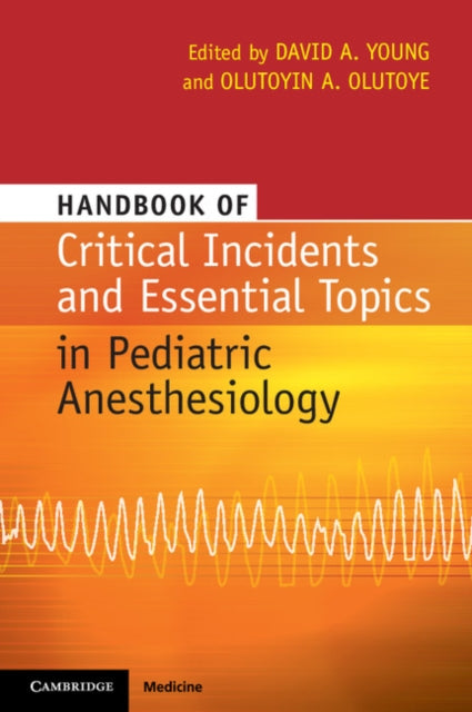 Book cover of: Handbook of Critical Incidents and Essential Topics in Pediatric Anesthesiology. By: David A. Young