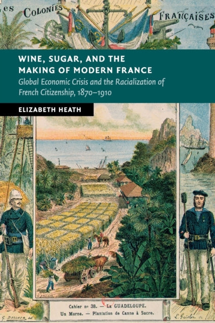 Book cover of: Wine, Sugar, and the Making of Modern France. By: Elizabeth Heath