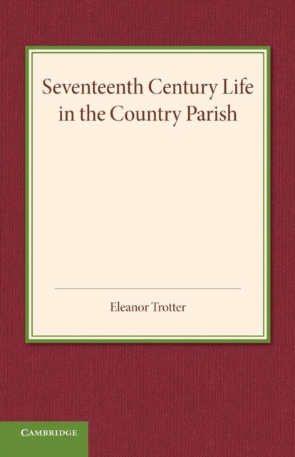 Book cover of: Seventeenth Century Life in the Country Parish. By: Eleanor Trotter