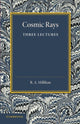 Book cover of: Cosmic Rays. By: R. A. Millikan