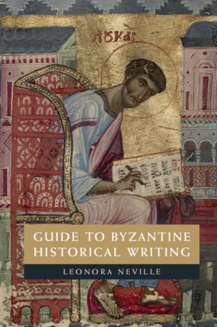 Book cover of: Guide to Byzantine Historical Writing. By: Leonora Neville