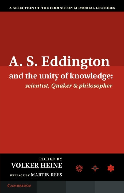 A.S. Eddington and the Unity of Knowledge: Scientist, Quaker and Philosopher