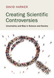 Book cover of: Creating Scientific Controversies. By: David Harker