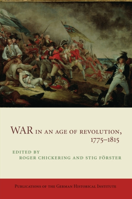 Book cover of: War in an Age of Revolution, 1775–1815. By: Roger Chickering