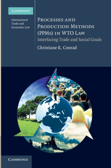 Book cover of: Processes and Production Methods (PPMs) in WTO Law. By: Christiane R. Conrad