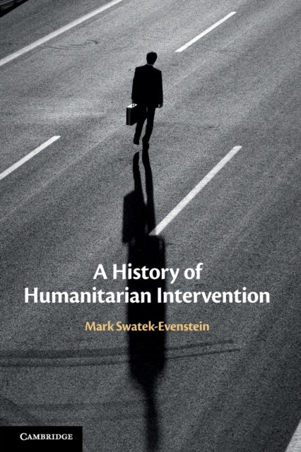 Book cover of: History of Humanitarian Intervention. By: Mark Swatek-Evenstein