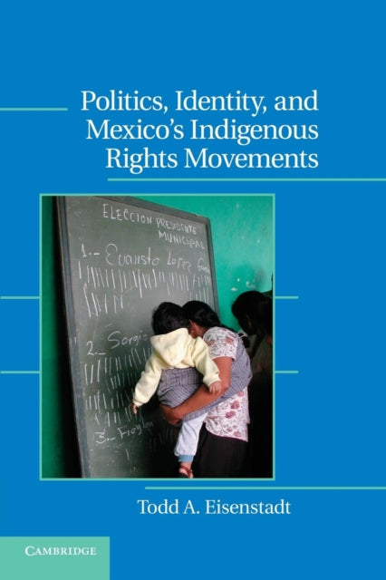 Book cover of: Politics, Identity, and Mexico’s Indigenous Rights Movements. By: Todd A. Eisenstadt