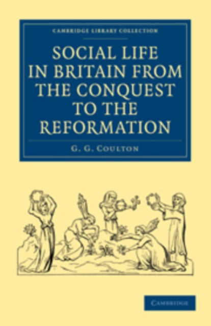 Book cover of: Social Life in Britain from the Conquest to the Reformation. By: Coulton, G. G.