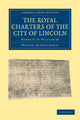 Book cover of: Royal Charters of the City of Lincoln. By: Birch, Walter de Gray