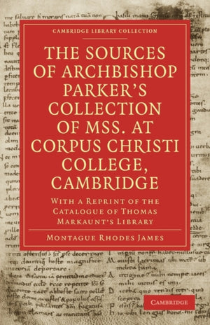 The Sources of Archbishop Parker's Collection of Mss. at Corpus Christi College, Cambridge