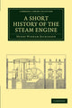 Book cover of: Short History of the Steam Engine. By: Henry Winram Dickinson