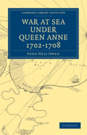 War at Sea Under Queen Anne 1702–1708