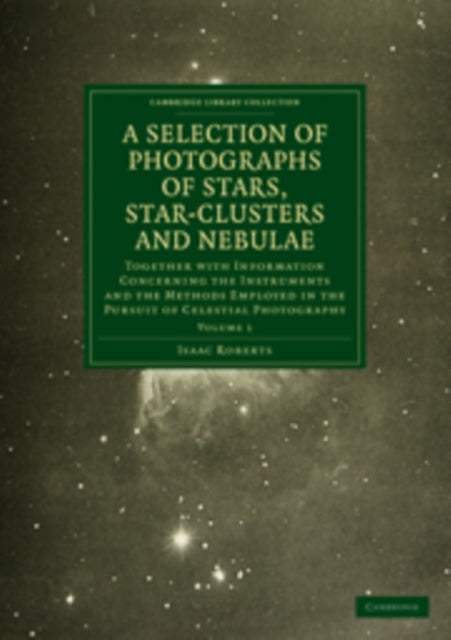 Book cover of: Photographs of Stars, Star-Clusters and Nebulae. By: Isaac Roberts