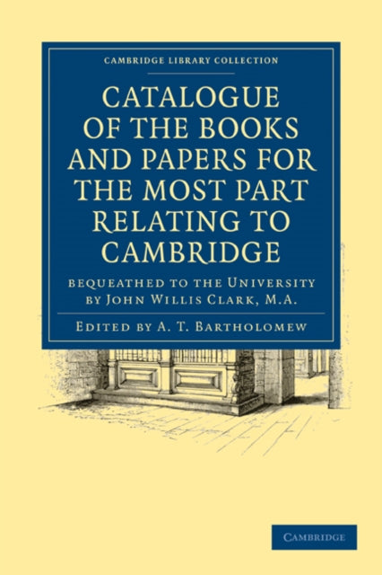 Book cover of: Catalogue of the Books and Papers for the Most Part Relating to Cambridge. By: A. T. Bartholomew