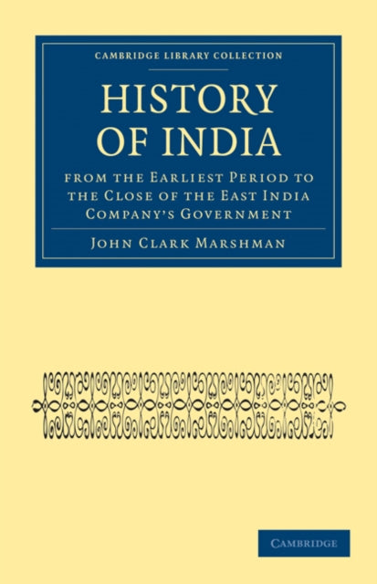Book cover of: History of India from the Earliest Period to the Close of the East India Company's Government. By: John Clark Marshman