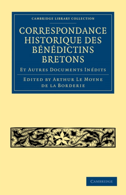 Book cover of: Correspondance Historique des Benedictins Bretons. By: Arthur Le Moyne de La Borderie