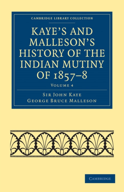 Book cover of: Kaye's and Malleson's History of the Indian Mutiny of 1857–8. By: John Kaye