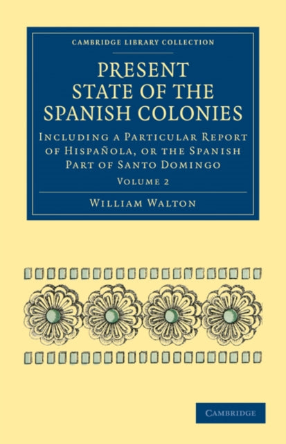 Book cover of: Present State of the Spanish Colonies. By: Walton, William