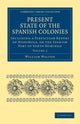 Book cover of: Present State of the Spanish Colonies. By: Walton, William