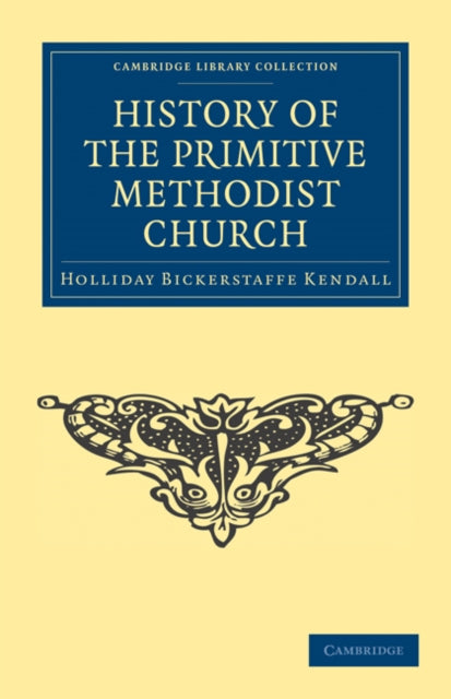 Book cover of: History of the Primitive Methodist Church. By: Holliday Bickerstaffe Kendall