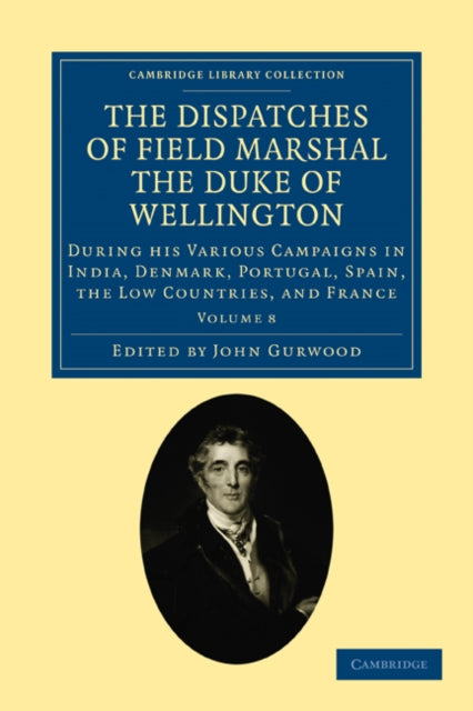 Book cover of: Dispatches of Field Marshal the Duke of Wellington. By: Arthur Wellesley Wellington