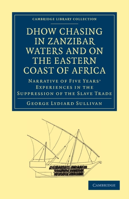 Book cover of: Dhow Chasing in Zanzibar Waters and on the Eastern Coast of Africa. By: George Lydiard Sullivan
