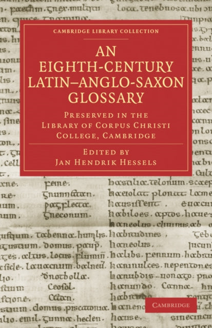 Book cover of: Eighth-Century Latin–Anglo-Saxon Glossary Preserved in the Library of Corpus Christi College, Cambridge. By: Jan Hendrik Hessels