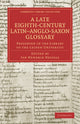 Book cover of: Late Eighth-Century Latin–Anglo-Saxon Glossary Preserved in the Library of the Leiden University. By: Jan Hendrik Hessels