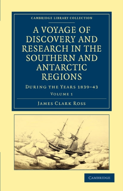 Book cover of: Voyage of Discovery and Research in the Southern and Antarctic Regions, during the Years 1839–43. By: James Clark Ross