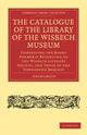 Book cover of: Catalogue of the Library of the Wisbech Museum