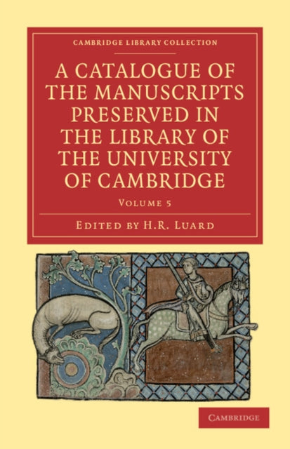 Book cover of: Catalogue of the Manuscripts Preserved in the Library of the University of Cambridge. By: H. R. Luard