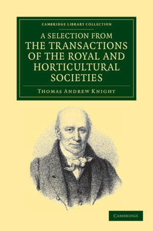 Selection from the Physiological and Horticultural Papers Published in the Transactions of the Royal and Horticultural Societies