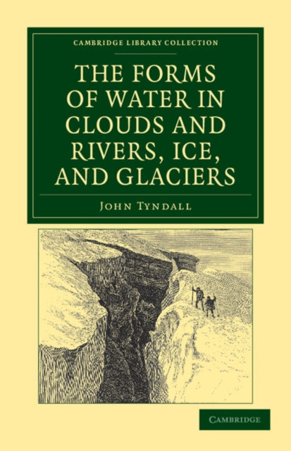 Book cover of: Forms of Water in Clouds and Rivers, Ice, and Glaciers. By: John Tyndall