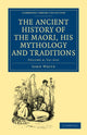Book cover of: Ancient History of the Maori, his Mythology and Traditions. By: John White